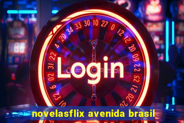 novelasflix avenida brasil